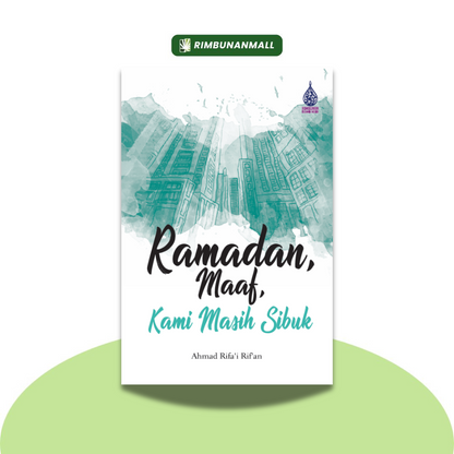Ramadan, Maaf Kami Masih Sibuk By Ahmad Rifa'i Rif'an (RIM)